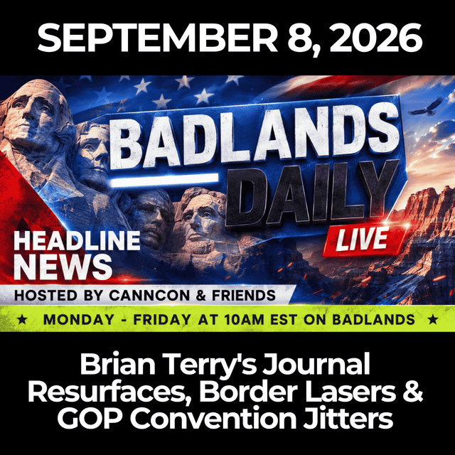 Badlands Daily: 9/8/26 - Brian Terry's Journal Resurfaces, Border Lasers & GOP Convention Jitters