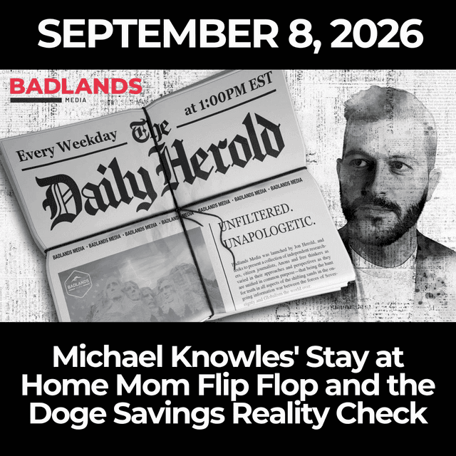The Daily Herold: 9/8/26 - Michael Knowles' Stay at Home Mom Flip Flop and the DOGE Savings Reality Check