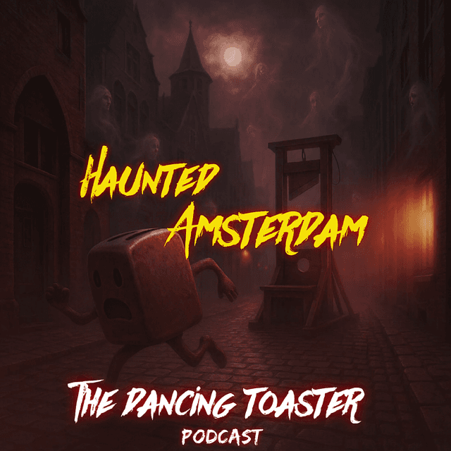 The Dancing Toaster Podcast- Ep 39- Haunted Amsterdam