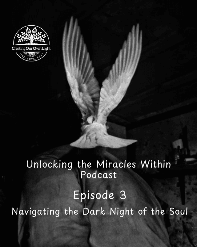 Unlocking the Miracles Within - Episode 3 - Navigating the Dark Night of the Soul (Audio Only)