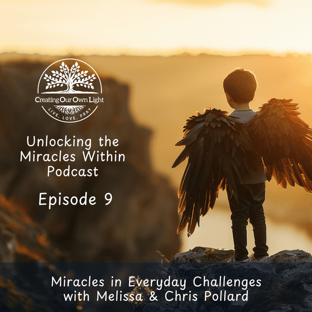 Unlocking the Miracles Within-Episode 9-Miracles in Everyday Challenges with Melissa & Chris Pollard (Audio Only)