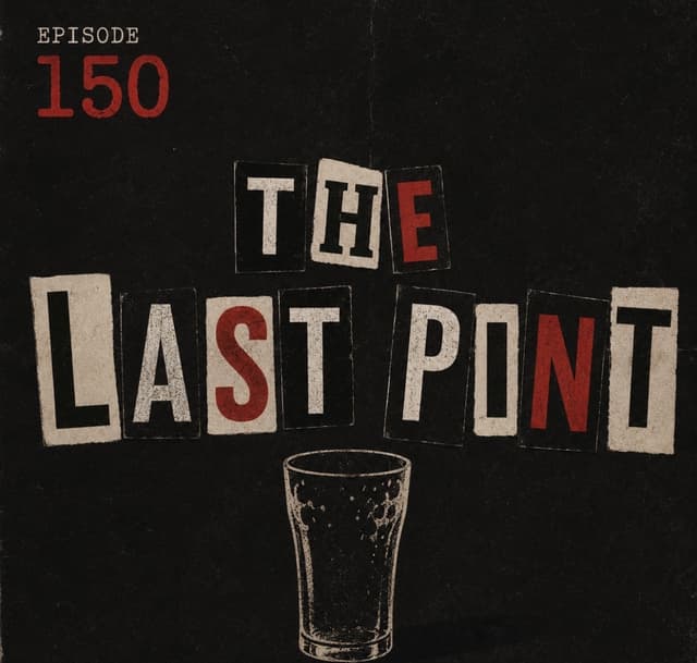 Episode 150: The Last Pint