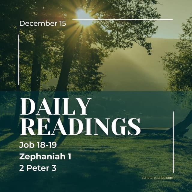 Thoughts on the Bible Readings December 15th (Job 18, 19; Zephaniah 1; 2 Peter 3)