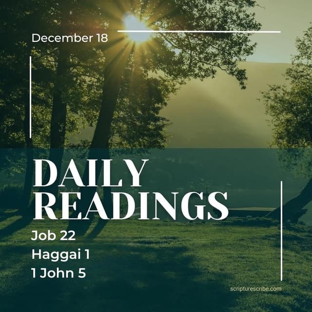 Thoughts on the Bible Readings December 18th (Job 22; Haggai 1, 2; 1 John 5)