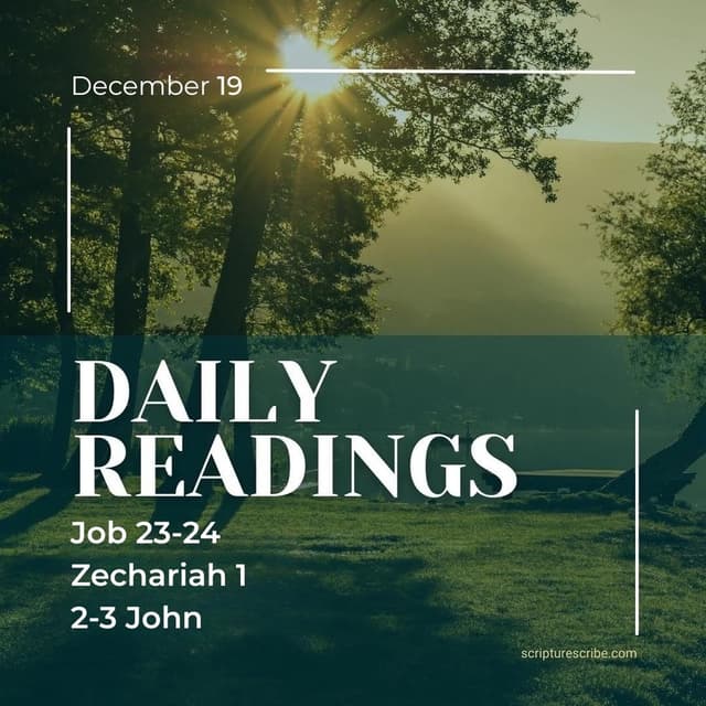 Thoughts on the Bible Readings December 19th (Job 23, 24; Zechariah 1; 2 John, 3 John)