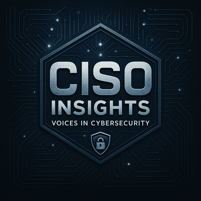 CISO Insights: Voices in Cybersecurity