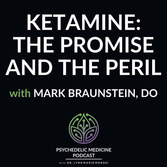 Ketamine: The Promise and the Peril with Mark Braunstein, DO