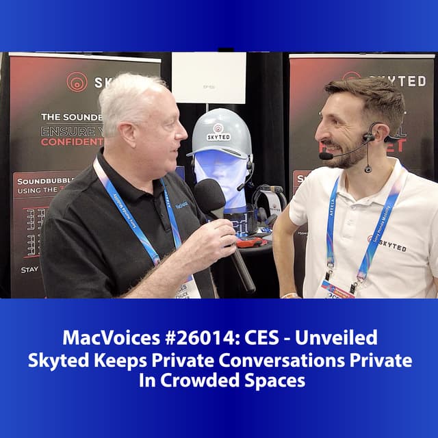 MacVoices #26014: CES Unveiled - Skyted Keeps Private Conversations Private In Crowded Spaces