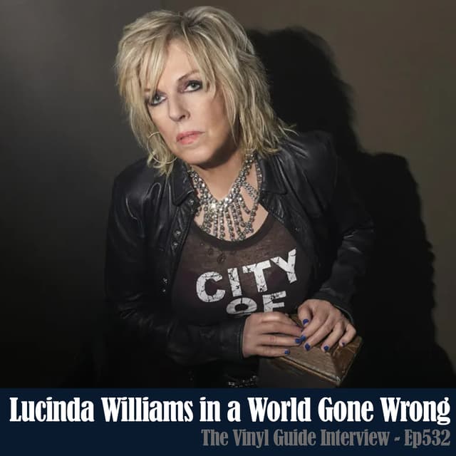 Ep532: Lucinda Williams in a World Gone Wrong