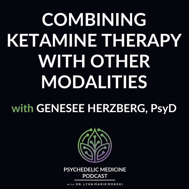 Combining Ketamine Therapy with Other Modalities with Genesee Herzberg, PsyD