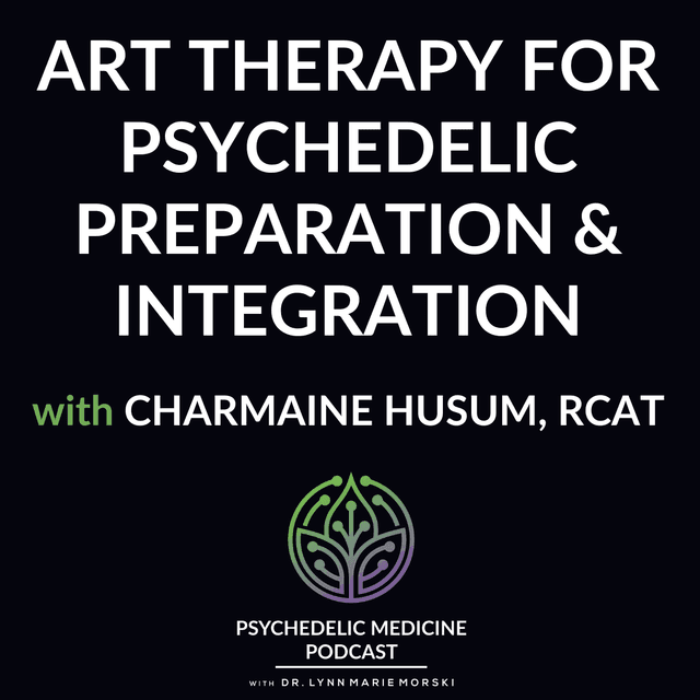 Art Therapy for Psychedelic Preparation and Integration with Charmaine Husum, RCAT