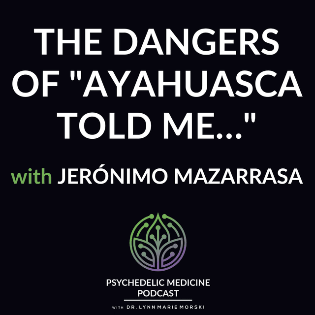 The Dangers of "Ayahuasca Told Me…" with Jerónimo Mazarrasa