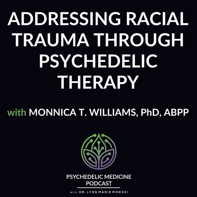 Addressing Racial Trauma through Psychedelic Therapy with Monnica T. Williams, PhD, ABPP
