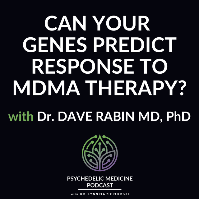 Can Your Genes Predict Response to MDMA Therapy? with Dr. Dave Rabin MD, PhD