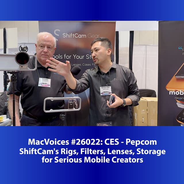 MacVoices #26022: Pepcom at CES - ShiftCam's Rigs, Filters, Lenses, Storage for Serious Mobile Creators