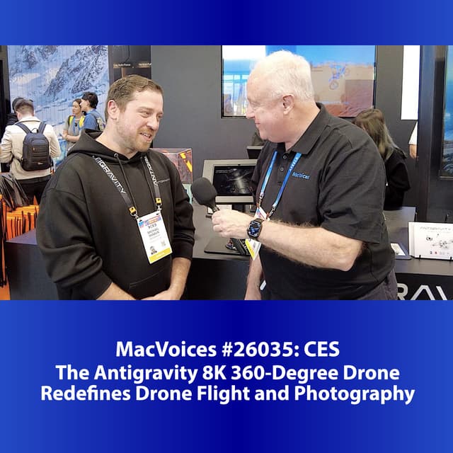 MacVoices #26035: CES - The Antigravity 8K 360-Degree Drone Redefines Drone Flight and Photography