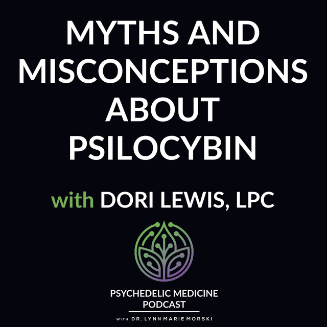Myths and Misconceptions About Psilocybin with Dori Lewis, LPC