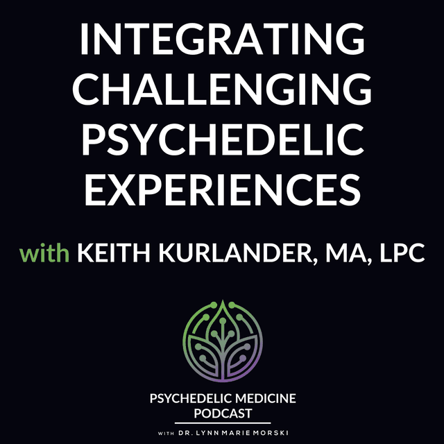 Integrating Challenging Psychedelic Experiences with Keith Kurlander, MA, LPC