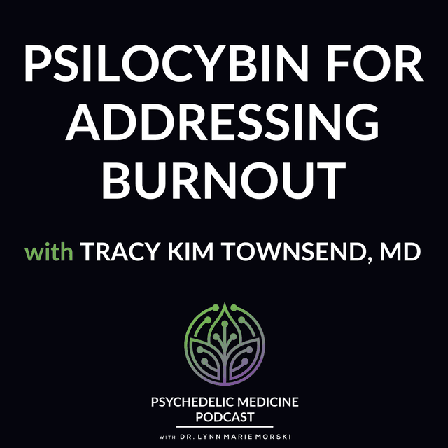 Psilocybin for Addressing Burnout with Tracy Kim Townsend, MD