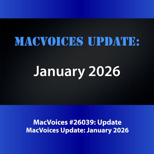 MacVoices #26039: MacVoices Update - 2026-01