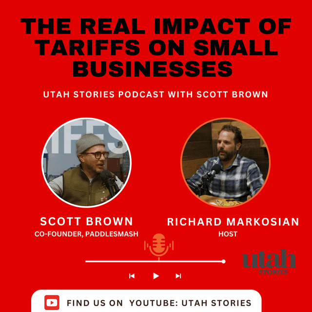 The Real Impact of Tariffs on Small Businesses | Utah Stories Podcast with Scott Brown