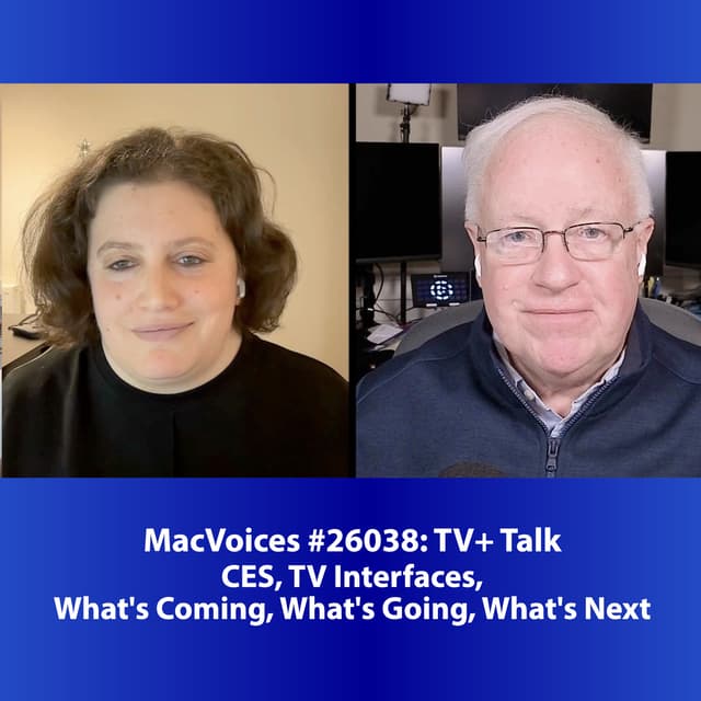 MacVoices #26038: TV+ Talk - CES, TV Interfaces, What's Coming, What's Going, What's Next