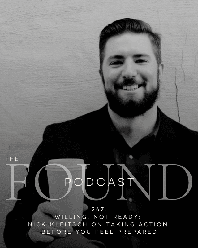 267: Willing, Not Ready: Nick Kleitsch on Taking Action Before You Feel Prepared