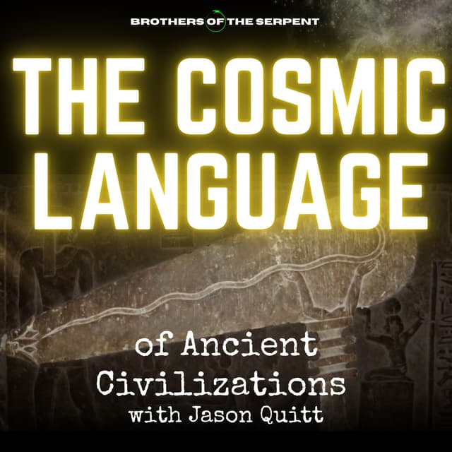 The Cosmic Language of Ancient Civilizations - Jason Quitt