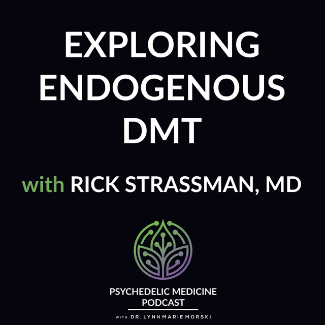 Encore Episode: Exploring Endogenous DMT with Rick Strassman, MD