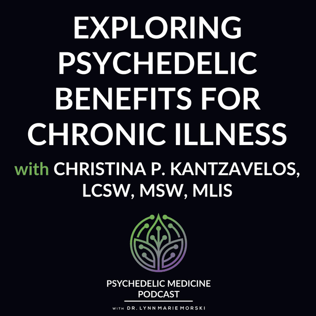 Exploring Psychedelic Benefits for Chronic Illness with Christina P. Kantzavelos, LCSW, MSW, MLIS
