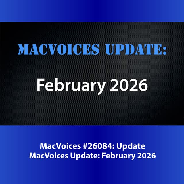 MacVoices #26084: MacVoices Update 2026-02