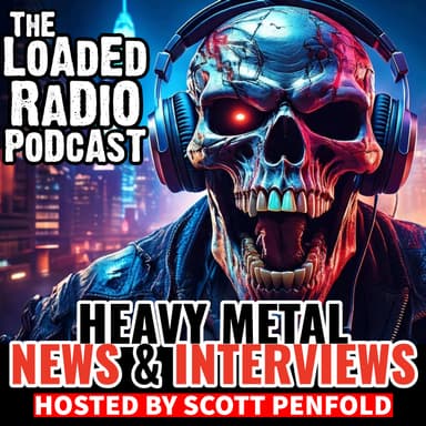Heavy Metal News & Interviews: The Loaded Radio Podcast