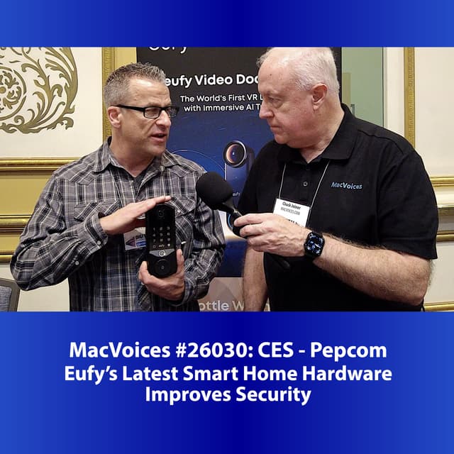 MacVoices #26030: Pepcom at CES - Eufy's Latest Smart Home Hardware Improves Security