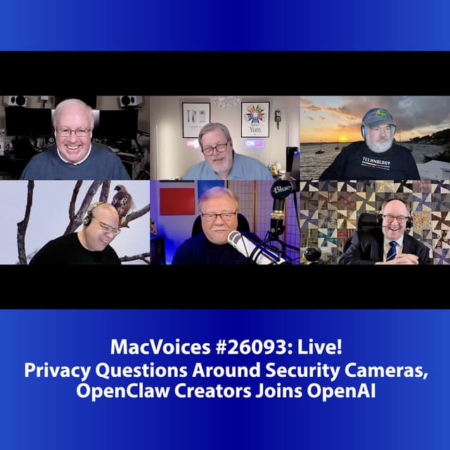 MacVoices #26093: Live! - Privacy Questions Around Security Cameras, OpenClaw Creator Joins OpenAI