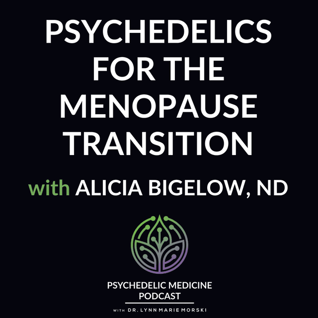 Psychedelics for the Menopause Transition with Alicia Bigelow, ND