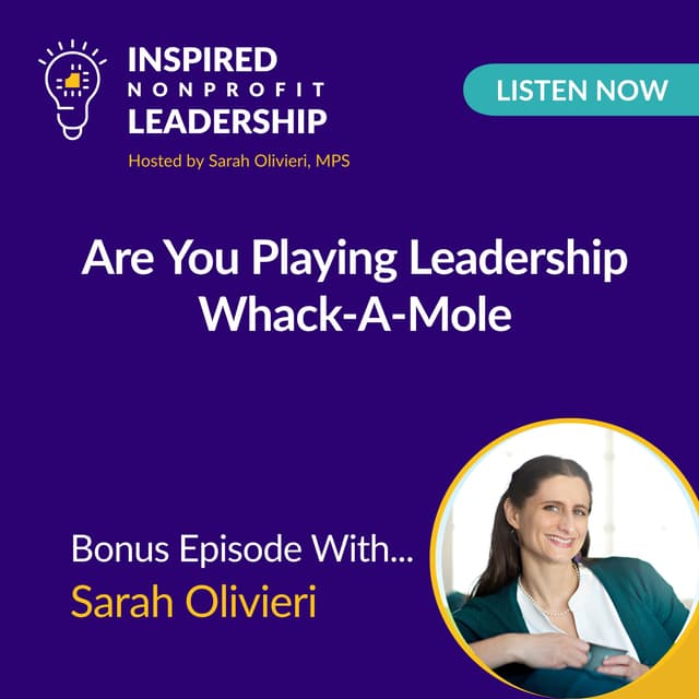 Are You Playing Leadership Whack-A-Mole with Sarah Olivieriieri