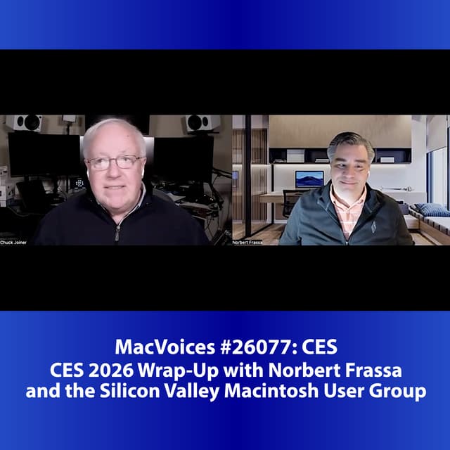 MacVoices #26077: CES 2026 Wrap-Up with Norbert Frassa and the Silicon Valley Macintosh User Group