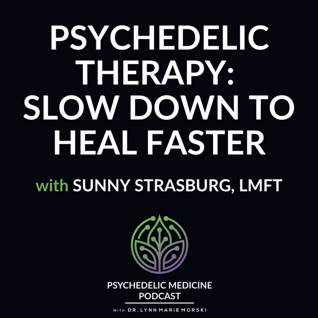 Psychedelic Therapy: Slow Down to Heal Faster with Sunny Strasburg, LMFT