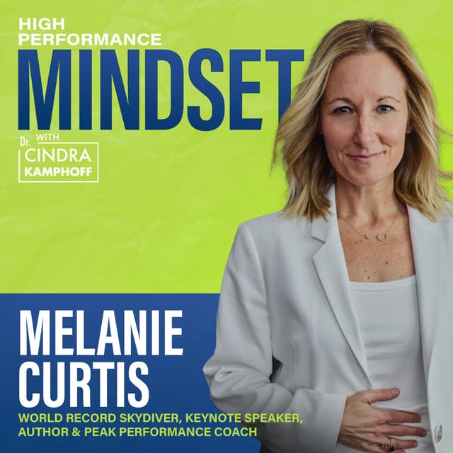 786: 12,000 Skydives and Still Afraid: How to Act Anyway with Melanie Curtis, World Record Skydiver, Speaker, Author, & Peak Performance Coach