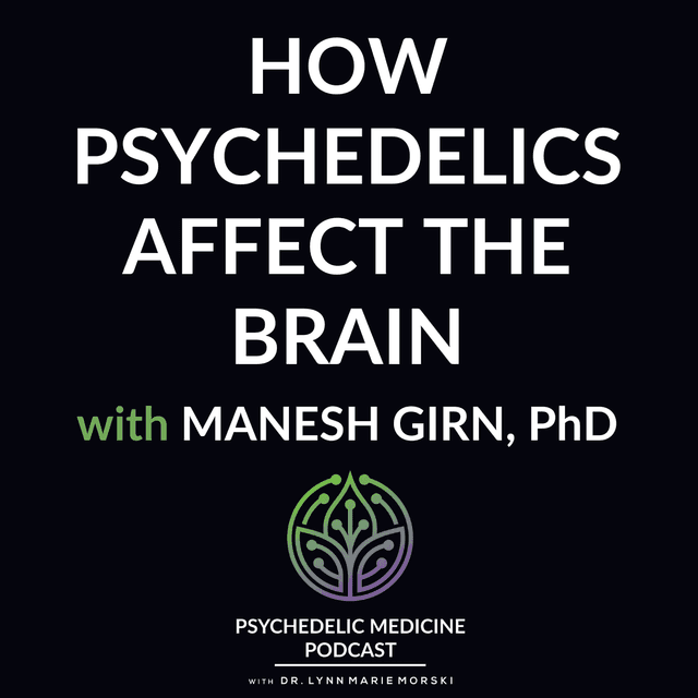 Encore Episode: How Psychedelics Affect the Brain with Manesh Girn, PhD