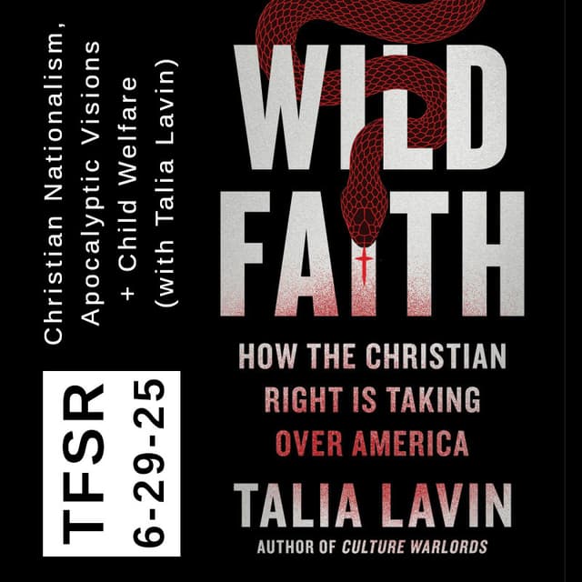 Christian Nationalism, Apocalyptic Visions + Child Welfare (with Talia Lavin)