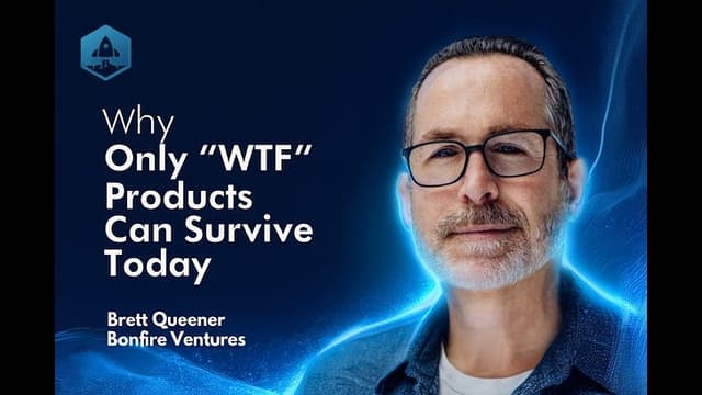 Why Only "WTF" Products Can Survive Today with Brett Queener Partner at Bonfire Ventures