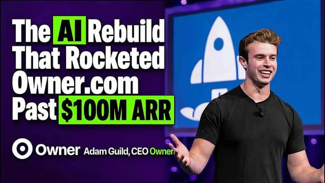 Owner.com Did an AI Rebuild to Accelerate Past $100M ARR. The 7 Top Lessons, and What It Takes to Copy Them
