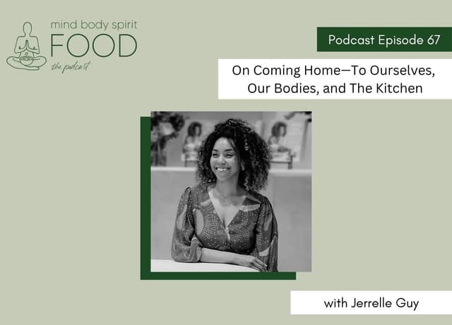 On Coming Home—To Ourselves, Our Bodies, and The Kitchen