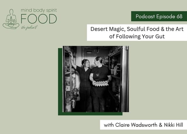 Desert Magic, Soulful Food & the Art of Following Your Gut